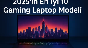 2025’in En İyi 10 Gaming Laptop Modeli 2025’in En İyi 10 Gaming Laptop Modeli