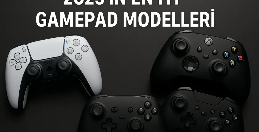 2025’in En İyi Gamepad Modelleri 2025’in En İyi Gamepad Modelleri