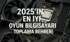 2025’in En İyi Oyun Bilgisayarı Toplama Rehberi