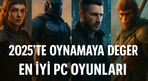 2025’te Oynamaya Değer En İyi PC Oyunları