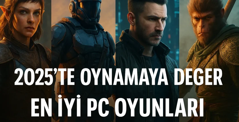 2025’te Oynamaya Değer En İyi PC Oyunları
