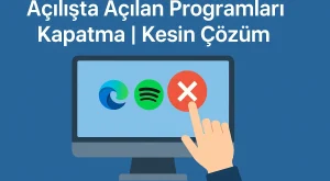 Açılışta Açılan Programları Kapatma | Kesin Çözüm Açılışta Açılan Programları Kapatma | Kesin Çözüm