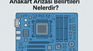 Anakart Arızası Belirtileri Nelerdir? Anakart Arızası Belirtileri Nelerdir?