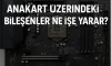 Anakart Üzerindeki Bileşenler Ne İşe Yarar?