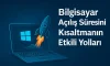 Bilgisayar Açılış Süresini Kısaltmanın Etkili Yolları