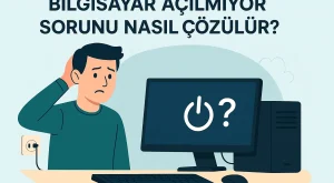 Bilgisayar Açılmıyor Sorunu Nasıl Çözülür?
