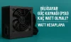 Bilgisayar Güç Kaynağı (PSU) Kaç Watt Olmalı? | Watt Hesaplama