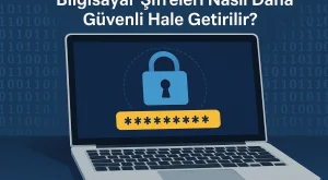 Bilgisayar Şifreleri Nasıl Daha Güvenli Hale Getirilir? Bilgisayar Şifreleri Nasıl Daha Güvenli Hale Getirilir?