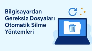Bilgisayardan Gereksiz Dosyaları Otomatik Silme Yöntemleri Bilgisayardan Gereksiz Dosyaları Otomatik Silme Yöntemleri