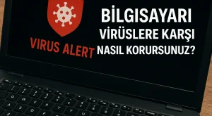 Bilgisayarı Virüslere Karşı Nasıl Korursunuz?