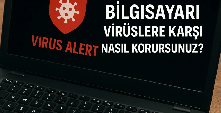 Bilgisayarı Virüslere Karşı Nasıl Korursunuz? Bilgisayarı Virüslere Karşı Nasıl Korursunuz?