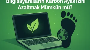 Bilgisayarların Karbon Ayak İzini Azaltmak Mümkün mü?