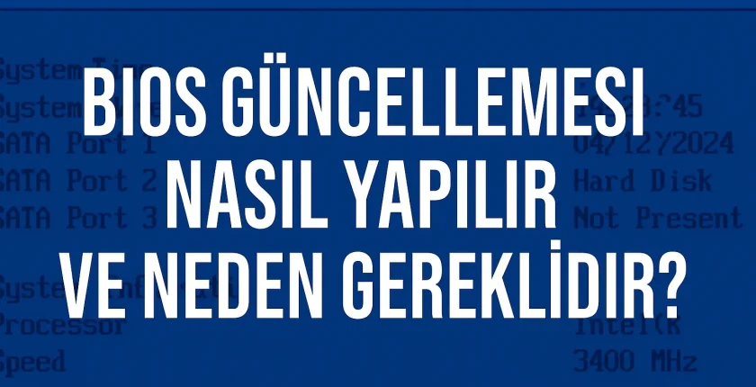 BIOS Güncellemesi Nasıl Yapılır ve Neden Gereklidir?
