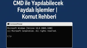 CMD ile Yapılabilecek Faydalı İşlemler | Komut Rehberi CMD ile Yapılabilecek Faydalı İşlemler | Komut Rehberi