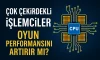 Çok Çekirdekli İşlemciler Oyun Performansını Artırır mı? Çok Çekirdekli İşlemciler Oyun Performansını Artırır mı?