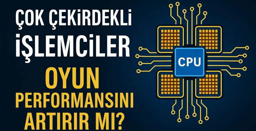 Çok Çekirdekli İşlemciler Oyun Performansını Artırır mı? Çok Çekirdekli İşlemciler Oyun Performansını Artırır mı?