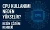 CPU Kullanımı Neden Yükselir? | Kesin Çözüm Rehberi CPU Kullanımı Neden Yükselir? | Kesin Çözüm Rehberi