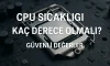 CPU Sıcaklığı Kaç Derece Olmalı? | Güvenli Değerler CPU Sıcaklığı Kaç Derece Olmalı? | Güvenli Değerler