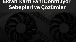 Ekran Kartı Fanı Dönmüyor | Sebepleri ve Çözümler Ekran Kartı Fanı Dönmüyor | Sebepleri ve Çözümler