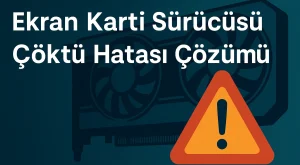 Ekran Kartı Sürücüsü Çöktü Hatası Çözümü