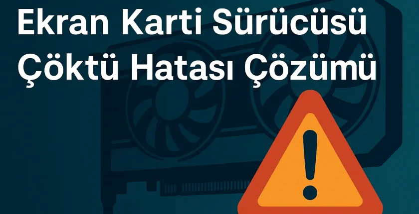 Ekran Kartı Sürücüsü Çöktü Hatası Çözümü Ekran Kartı Sürücüsü Çöktü Hatası Çözümü