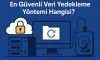 En Güvenli Veri Yedekleme Yöntemi Hangisi?