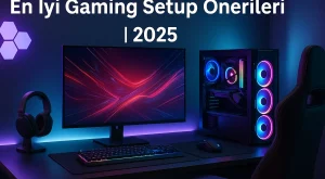En İyi Gaming Setup Önerileri | 2025 En İyi Gaming Setup Önerileri | 2025