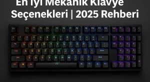 En İyi Mekanik Klavye Seçenekleri | 2025 Rehberi