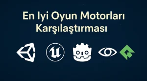 En İyi Oyun Motorları Karşılaştırması | 2025 Sıralaması