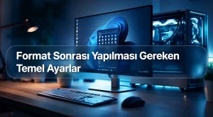 Format Sonrası Yapılması Gereken Temel Ayarlar