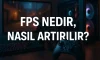 FPS Nedir, Nasıl Artırılır?