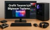 Grafik Tasarım İçin Bilgisayar Toplama Rehberi