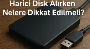 Harici Disk Alırken Nelere Dikkat Edilmeli? Harici Disk Alırken Nelere Dikkat Edilmeli?