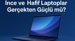 İnce ve Hafif Laptoplar Gerçekten Güçlü mü? İnce ve Hafif Laptoplar Gerçekten Güçlü mü?