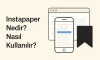 Instapaper Nedir? Nasıl Kullanılır? | Detaylı Rehber