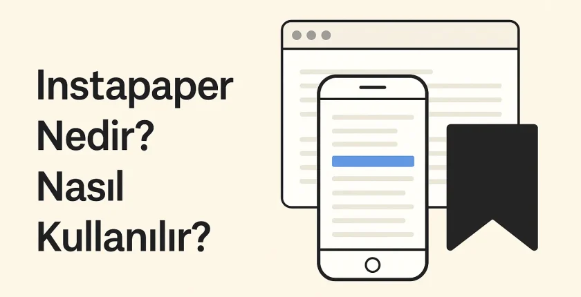 Instapaper Nedir? Nasıl Kullanılır? | Detaylı Rehber