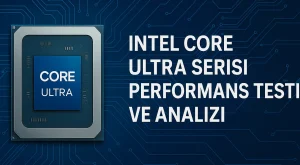 Intel Core Ultra Serisi Performans Testi ve Analizi Intel Core Ultra Serisi Performans Testi ve Analizi