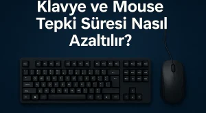 Klavye ve Mouse Tepki Süresi Nasıl Azaltılır?