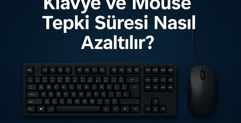 Klavye ve Mouse Tepki Süresi Nasıl Azaltılır?