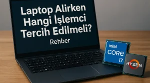 Laptop Alırken Hangi İşlemci Tercih Edilmeli? | Rehber