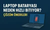 Laptop Bataryası Neden Hızlı Bitiyor? | Çözüm Önerileri