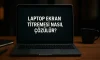 Laptop Ekran Titremesi Nasıl Çözülür?