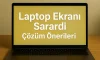 Laptop Ekranı Sarardı | Çözüm Önerileri