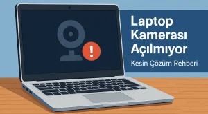 Laptop Kamerası Açılmıyor | Kesin Çözüm Rehberi