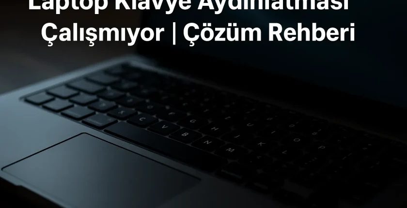 Laptop Klavye Aydınlatması Çalışmıyor | Çözüm Rehberi