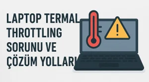 Laptop Termal Throttling Sorunu ve Çözüm Yolları Laptop Termal Throttling Sorunu ve Çözüm Yolları