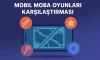 Mobil MOBA Oyunları Karşılaştırması | 2025 Detaylı Rehber