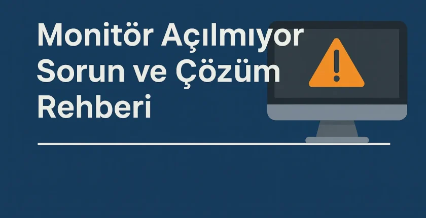 Monitör Açılmıyor | Sorun ve Çözüm Rehberi
