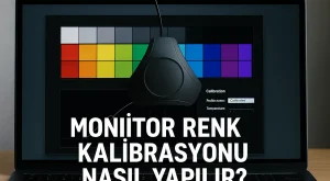 Monitör Renk Kalibrasyonu Nasıl Yapılır?