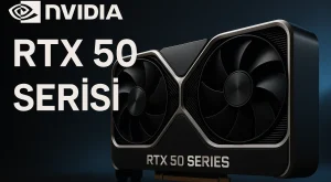 NVIDIA RTX 50 Serisi: Yeni Nesil Ekran Kartlarının Tüm Özellikleri